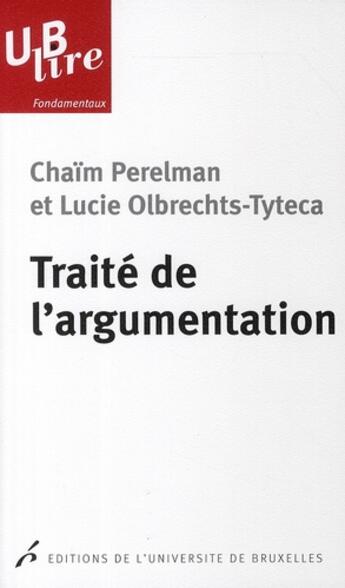 Couverture du livre « Traité de l'argumentation ; la nouvelle rhétorique » de Chaim Perelman et Lucie Olbrechts-Tyteca aux éditions Universite De Bruxelles