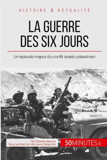 Couverture du livre « La guerre des Six Jours ; la prise de Jérusalem par Israël » de Heloise Malisse aux éditions 50minutes.fr