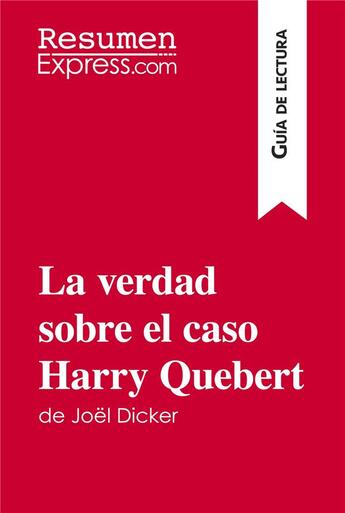 Couverture du livre « La verdad sobre el caso Harry Quebert de Joël Dicker (Guia de lectura) : resumen y analisis completo » de Luigia Pattano aux éditions Resumenexpress