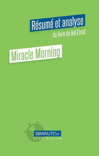 Couverture du livre « Miracle Morning : résumé et analyse du livre de Hal Elrod » de Viale Amelie aux éditions 50minutes.fr