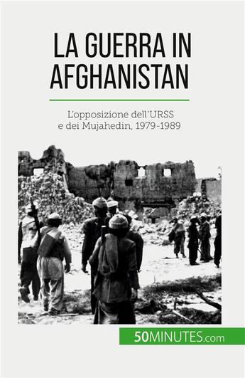 Couverture du livre « La guerra in Afghanistan : L'opposizione dell'URSS e dei Mujahedin, 1979-1989 » de Theliol Mylene aux éditions 50minutes.com