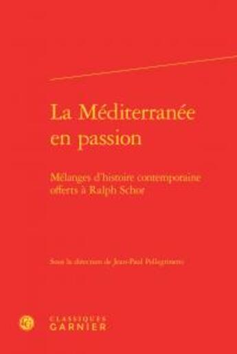 Couverture du livre « La Méditerranée en passion ; mélanges d histoire contemporaine offerts à Ralph Schor » de  aux éditions Classiques Garnier