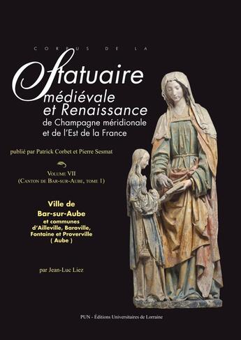 Couverture du livre « Corpus de la statuaire medievale et renaissance de champagne meridionale - 7, 1 - corpus de la statu » de Jean-Luc Liez aux éditions Pu De Nancy