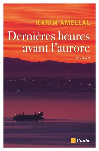 Couverture du livre « Dernières heures avant l'aurore » de Karim Amellal aux éditions Editions De L'aube