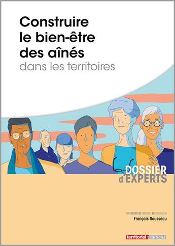 Couverture du livre « Construire le bien-être des aînés dans les territoires » de Francois Rousseau aux éditions Territorial