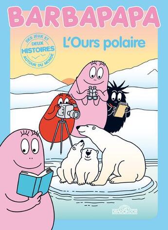 Couverture du livre « BARBAPAPA AUTOUR DU MONDE ; l'ours polaire » de Alice Taylor et Thomas Taylor aux éditions Les Livres Du Dragon D'or