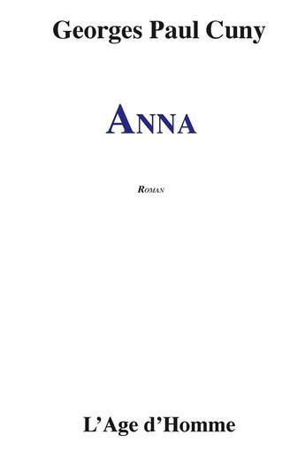 Couverture du livre « Anna » de Georges-Paul Cuny aux éditions L'age D'homme