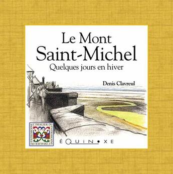 Couverture du livre « Le mont Saint-Michel ; quelques jours en hiver » de Denis Clavreul aux éditions Equinoxe