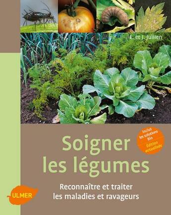 Couverture du livre « Soigner les légumes ; reconnaître et traiter les maladies et ravageurs » de Elisabeth Jullien et Jerome Jullien aux éditions Eugen Ulmer