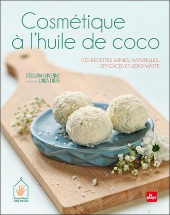 Couverture du livre « Cosmétique à l'huile de coco ; des recettes saines, naturelles, efficaces et zéro waste » de Linda Louis et Stellina Huvenne aux éditions La Plage