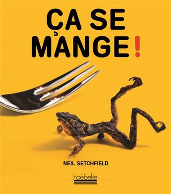 Couverture du livre « Ça se mange ! » de Neil Setchfield aux éditions Hoebeke