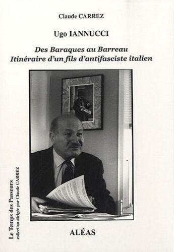 Couverture du livre « Ugo Iannucci ; des baraques au barreau ; itinéraire d'un fils antifasciste italien » de Claude Carrez aux éditions Aleas