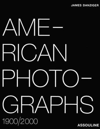 Couverture du livre « American photographs ; 1900/2000 » de James Danziger aux éditions Assouline