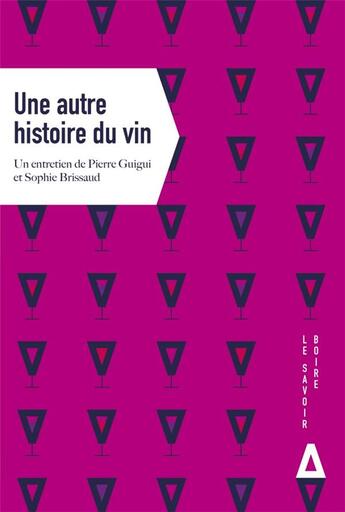 Couverture du livre « Une autre histoire du vin » de Pierre Guigui et Sophie Brissau aux éditions Apogee