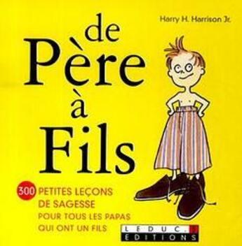 Couverture du livre « De père à fils ; 300 petites leçons de sagesse pour tous les papas qui ont un fils » de Harry H. Harrison aux éditions Leduc