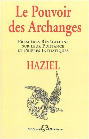 Couverture du livre « Le pouvoir des archanges ; premières révélations sur leur puissance et prières initiatiques » de Haziel aux éditions Bussiere