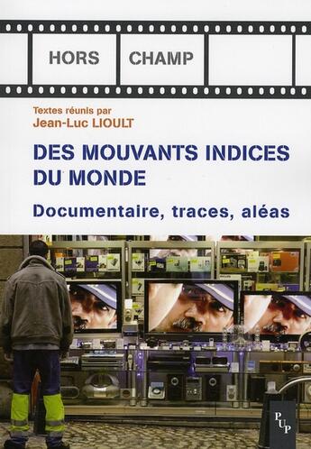 Couverture du livre « De mouvants indices du monde ; documentaire, traces, aléas » de Lioult Jl aux éditions Pu De Provence