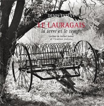 Couverture du livre « Lauragais, la terre et le temps » de Denis Esteve aux éditions Loubatieres