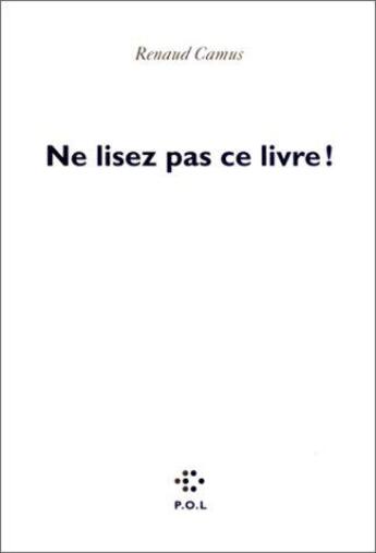 Couverture du livre « Ne lisez pas ce livre » de Renaud Camus aux éditions P.o.l