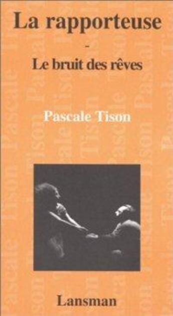 Couverture du livre « La rapporteuse ; le bruit des rêves » de Pascale Tison aux éditions Lansman