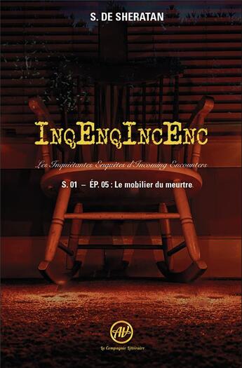 Couverture du livre « InqEnqIncEnc ; les inquiétantes enquêtes d'Incoming Encounters Tome 5 : le mobilier du meurtre » de Sherdan De Sheratan aux éditions La Compagnie Litteraire