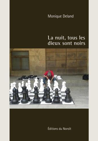 Couverture du livre « La nuit, tous les dieux sont noirs » de Monique Deland aux éditions Noroit