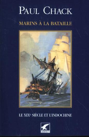 Couverture du livre « Marins à la bataille t.2 ; le XIX siècle et l'Indochine » de Paul Chack aux éditions Gerfaut