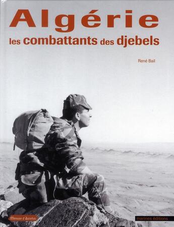 Couverture du livre « Algérie, combattants des Djebels » de Rene Bail aux éditions Marines