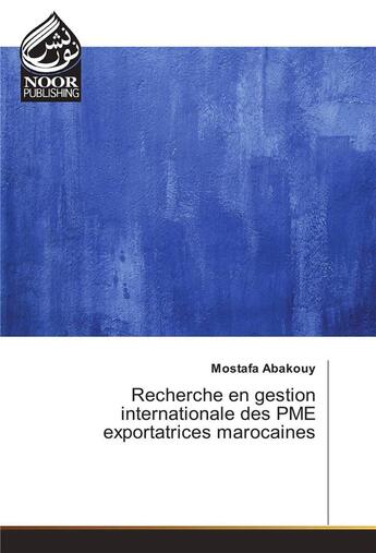 Couverture du livre « Recherche En Gestion Internationale Des Pme Exportatrices Marocaines » de Abakouy-M aux éditions Noor Publishing