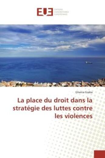 Couverture du livre « La place du droit dans la strategie des luttes contre les violences » de Ghania Graba aux éditions Editions Universitaires Europeennes