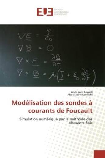 Couverture du livre « Modelisation des sondes A courants de Foucault : Simulation numerique par la methode des elements finis » de Abdeslam Aoukili aux éditions Editions Universitaires Europeennes