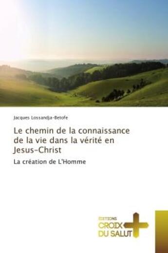 Couverture du livre « Le chemin de la connaissance de la vie dans la verite en Jesus-Christ : La creation de L'Homme » de Jacques Lossandja-Betofe aux éditions Editions Universitaires Europeennes