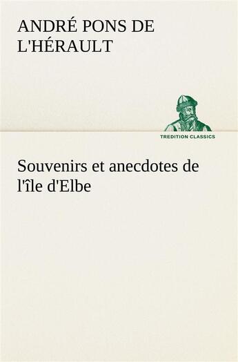 Couverture du livre « Souvenirs et anecdotes de l'ile d'elbe » de Pons De L'Herault A. aux éditions Tredition