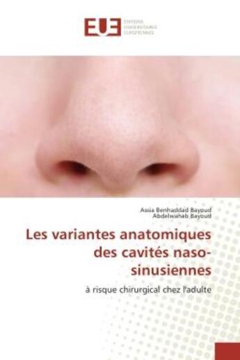 Couverture du livre « Les variantes anatomiques des cavites naso-sinusiennes : A risque chirurgical chez l'adulte » de Assia Bayoud aux éditions Editions Universitaires Europeennes