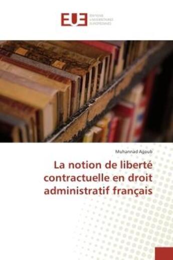 Couverture du livre « La notion de liberte contractuelle en droit administratif francais » de Ajjoub Muhannad aux éditions Editions Universitaires Europeennes