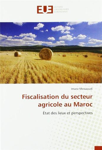 Couverture du livre « Fiscalisation du secteur agricole au maroc » de Messaoudi Imane aux éditions Editions Universitaires Europeennes