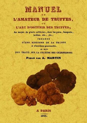 Couverture du livre « Manuel de l'amateur de truffes ou l'art d'obtenir des truffes » de A Martin aux éditions Maxtor