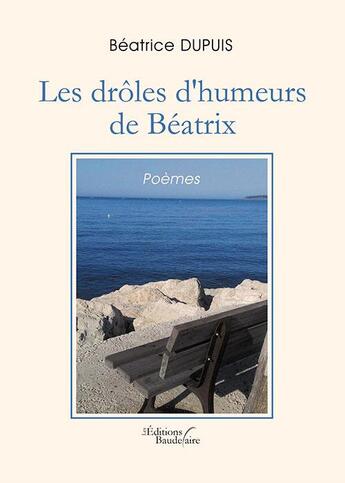 Couverture du livre « Les drôles d'humeurs de Béatrix » de Beatrice Dupuis aux éditions Baudelaire