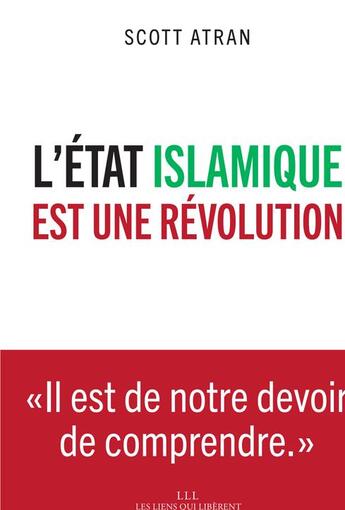 Couverture du livre « L'état islamique est une révolution » de Scott Atran aux éditions Les Liens Qui Liberent