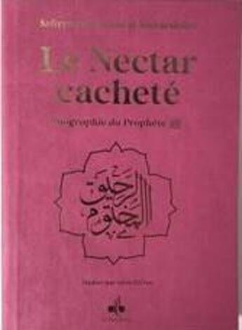 Couverture du livre « Le nectar cacheté ; Ar-Rahiq Al-Makhtoum, biographie du prophète Muhammad » de Safi Al-Mubarakfuri aux éditions Albouraq