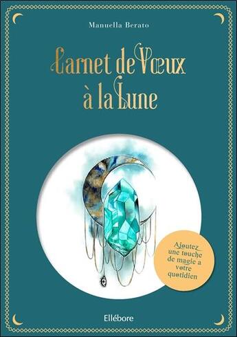 Couverture du livre « Carnet de voeux à la lune ; ajoutez une touche de magie à votre quotidien » de Manuella Berato aux éditions Ellebore