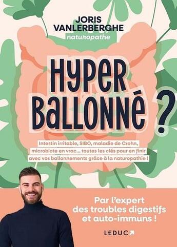 Couverture du livre « Hyperballonné ? intestin irritable, sibo, maladie de Crohn, microbiote en vrac... toutes les clés pour en finir avec vos ballonnnements grâce à la naturopathie » de Joris Vanlerberghe aux éditions Leduc