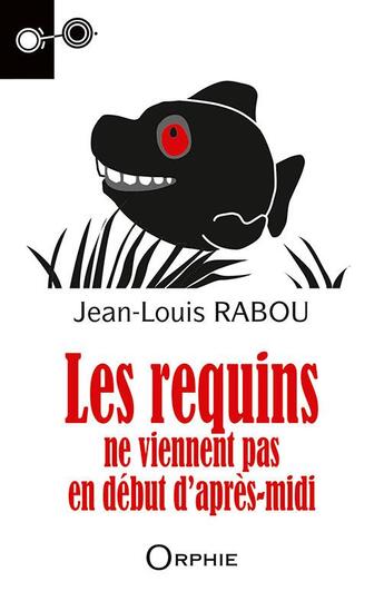 Couverture du livre « Les requins ne viennent pas en début d'après-midi » de Jean-Louis Rabou aux éditions Orphie