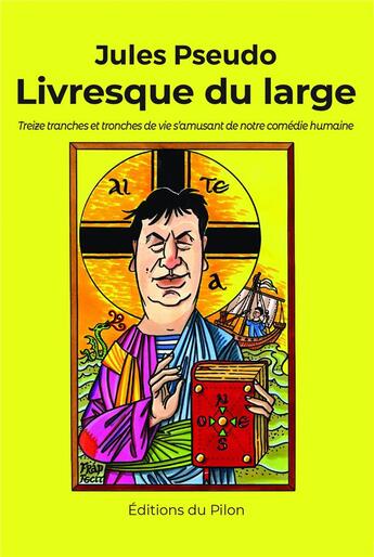 Couverture du livre « Livresque du large ; treize tranches et tronches de vie s'amusant de notre comédie humaine » de Jules Pseudo aux éditions Bookelis