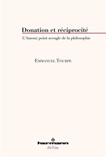 Couverture du livre « Donation et reciprocite - l'amour, point aveugle de la philosophie » de Emmanuel Tourpe aux éditions Hermann