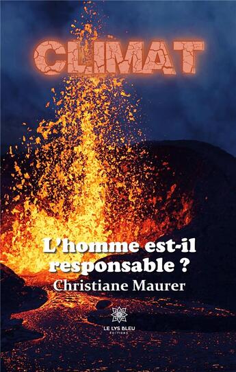 Couverture du livre « Climat : l'homme est-il responsable ? » de Christiane Maurer aux éditions Le Lys Bleu