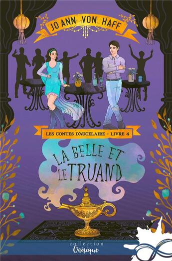 Couverture du livre « Les contes d'aucelaire - t04 - la belle et le truand - les contes d'aucelaire , t4 » de Jo Ann Von Haff aux éditions Collection Infinity