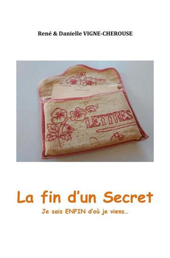 Couverture du livre « La fin d'un secret : je sais enfin d'où je viens » de Rene Vigne-Cherouse et Danielle Vigne-Cherouse aux éditions Librinova