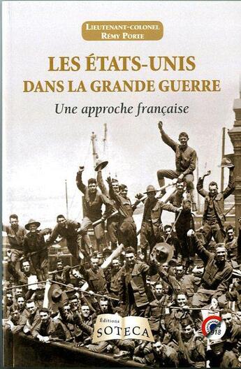 Couverture du livre « Les Etats-Unis dans la Grande Guerre ; 1917-1918 » de Remy Porte aux éditions Soteca