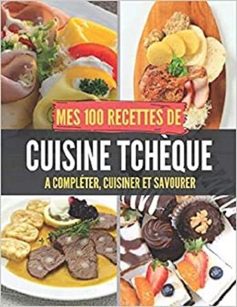 Couverture du livre « Mes 100 recettes de cuisine tcheque - a completer, cuisiner et savourer » de  aux éditions Gravier Jonathan